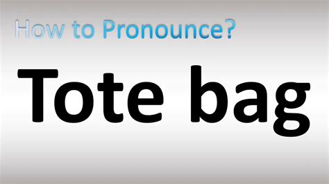 how to pronounce tote bag.